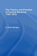 Theory and Practice of Central Banking: 1797-1913