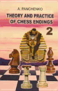 Theory and Practice of Chess Endings, Vol. 2 - Panchenko, Alexander