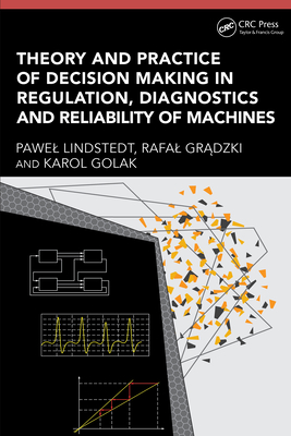 Theory and Practice of Decision Making in Regulation, Diagnostics and Reliability of Machines - Lindstedt, Pawel, and Gr dzki, Rafal, and Golak, Karol