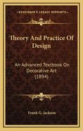 Theory and Practice of Design: An Advanced Textbook on Decorative Art (1894)
