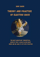 Theory and Practice of Electric Bass: The most important theoretical aspects that a bass player must know and be able to put into practice