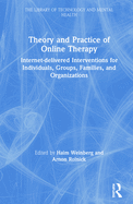Theory and Practice of Online Therapy: Internet-delivered Interventions for Individuals, Groups, Families, and Organizations