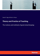 Theory and Practice of Teaching: The motives and methods of good school-keeping