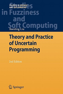 Theory and Practice of Uncertain Programming - Liu, Baoding