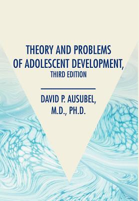 Theory and Problems of Adolescent Development, Third Edition - Ausubel, David P