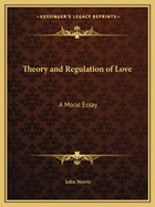 Theory and Regulation of Love: A Moral Essay