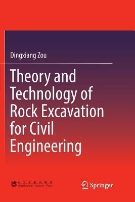 Theory and Technology of Rock Excavation for Civil Engineering - Zou, Dingxiang