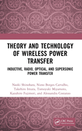 Theory and Technology of Wireless Power Transfer: Inductive, Radio, Optical, and Supersonic Power Transfer