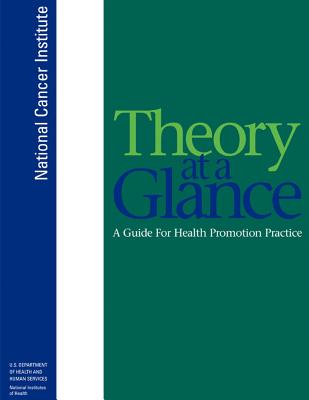 Theory at a Glance: A Guide for Health Promotion Practice - Human Services, U S Department of Healt, and Health, National Institutes of, and Institute, National Cancer