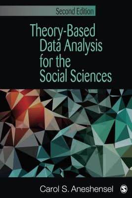 Theory-Based Data Analysis for the Social Sciences - Aneshensel, Carol S.