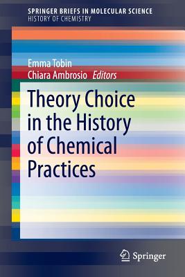 Theory Choice in the History of Chemical Practices - Tobin, Emma (Editor), and Ambrosio, Chiara (Editor)
