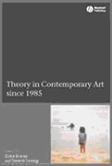 Theory in Contemporary Art Since 1985 - Leung, Simon (Editor), and Kocur, Zoya (Editor)