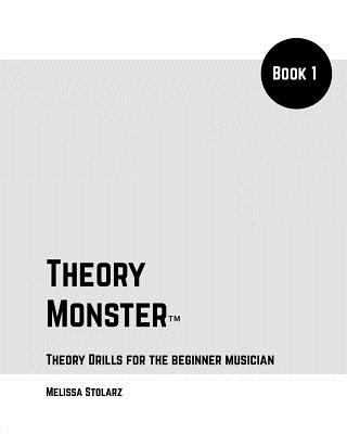 Theory Monster Book 1: Music Drills & Workbook for the Beginner Musician - Stolarz, Melissa