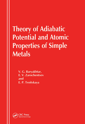 Theory of Adiabatic Potential and Atomic Properties of Simple Metals - Baryakhtar, V G, and Zarotchentsev, E V, and Troitskaya, E P