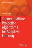 Theory of Affine Projection Algorithms for Adaptive Filtering