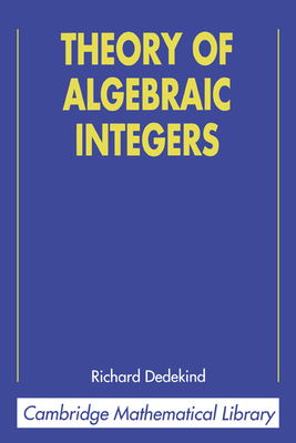 Theory of Algebraic Integers - Dedekind, Richard, and Stillwell, John (Introduction by)