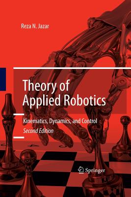 Theory of Applied Robotics: Kinematics, Dynamics, and Control - Jazar, Reza N