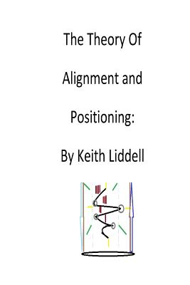 Theory of Arrangement and Positioning: : An Explanative Treatise of Cosmic Origin - Liddell, Keith