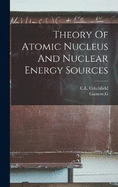 Theory Of Atomic Nucleus And Nuclear Energy Sources