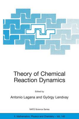 Theory of Chemical Reaction Dynamics - Lagan, Antonio (Editor), and Lendvay, Gyrgy (Editor)