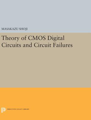 Theory of CMOS Digital Circuits and Circuit Failures - Shoji, Masakazu