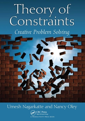 Theory of Constraints: Creative Problem Solving - Nagarkatte, Umesh P., and Oley, Nancy