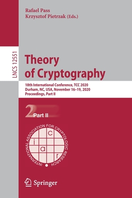 Theory of Cryptography: 18th International Conference, Tcc 2020, Durham, Nc, Usa, November 16-19, 2020, Proceedings, Part II - Pass, Rafael (Editor), and Pietrzak, Krzysztof (Editor)
