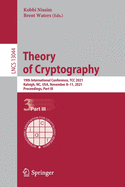 Theory of Cryptography: 19th International Conference, TCC 2021, Raleigh, NC, USA, November 8-11, 2021, Proceedings, Part III