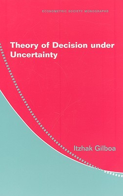 Theory of Decision under Uncertainty - Gilboa, Itzhak