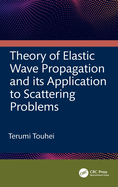 Theory of Elastic Wave Propagation and its Application to Scattering Problems