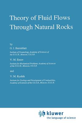 Theory of Fluid Flows Through Natural Rocks - Barenblatt, G.I., and Entov, V.M., and Ryzhik, V.M