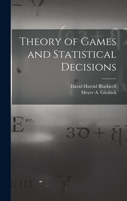 Theory of Games and Statistical Decisions - Blackwell, David Harold 1919-, and Girshick, Meyer a