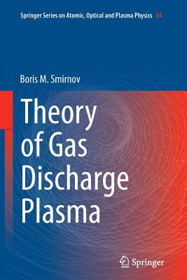 Theory of Gas Discharge Plasma - Smirnov, Boris M