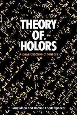 Theory of Holors: A Generalization of Tensors - Moon, Parry Hiram, and Spencer, Domina Eberle