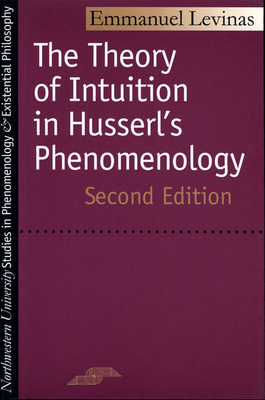 Theory of Intuition in Husserl's Phenomenology: Second Edition - Levinas, Emmanuel, Professor, and Orianne, Andre (Translated by)