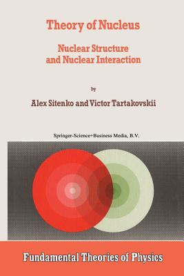 Theory of Nucleus: Nuclear Structure and Nuclear Interaction - Sitenko, A, and Tartakovskii, V