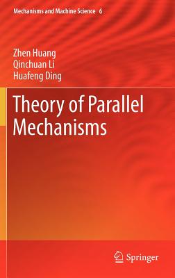 Theory of Parallel Mechanisms - Huang, Zhen, and Li, Qinchuan, and Ding, Huafeng