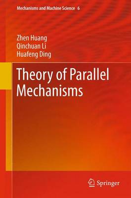 Theory of Parallel Mechanisms - Huang, Zhen, and Li, Qinchuan, and Ding, Huafeng