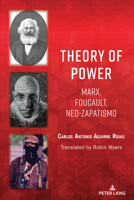 Theory of Power: Marx, Foucault, Neo-Zapatismo - Myers, Robin (Translated by), and Aguirre Rojas, Carlos Antonio