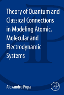Theory of Quantum and Classical Connections in Modeling Atomic, Molecular and Electrodynamical Systems