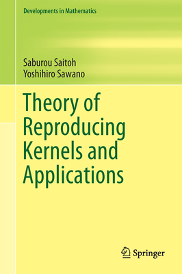Theory of Reproducing Kernels and Applications - Saitoh, Saburou, and Sawano, Yoshihiro