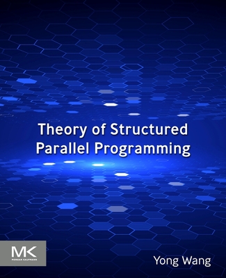 Theory of Structured Parallel Programming - Wang, Yong