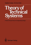 Theory of Technical Systems: A Total Concept Theory for Engineering Design - Hubka, Vladimir