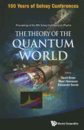 Theory of the Quantum World, the - Proceedings of the 25th Solvay Conference on Physics