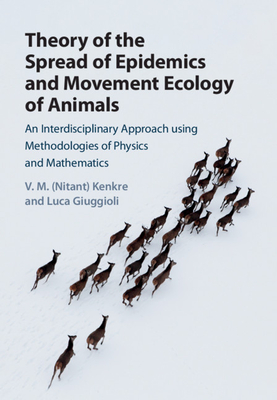 Theory of the Spread of Epidemics and Movement Ecology of Animals - Kenkre, V M (Nitant), and Giuggioli, Luca