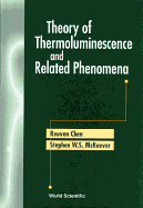 Theory of Thermoluminescence and Related Phenomena
