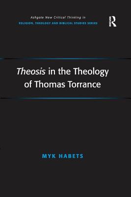 Theosis in the Theology of Thomas Torrance - Habets, Myk
