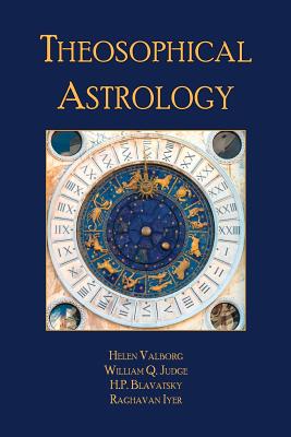 Theosophical Astrology - Judge, William Q, and Blavatsky, Helena P, and Iyer, Raghavan N