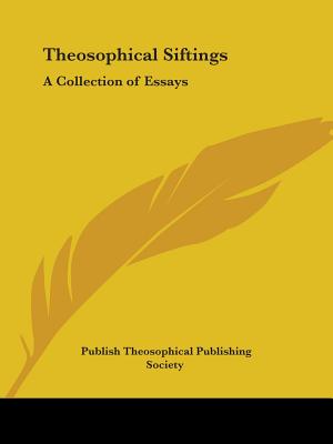 Theosophical Siftings: A Collection of Essays - Theosophical Publishing