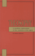 Theosophy: A Modern Expression of the Wisdom of the Ages